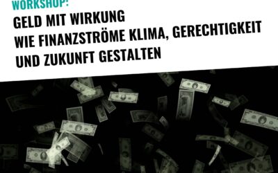Workshop: Geld mit Wirkung - Wie Finanzströme Klima, Gerechtigkeit und Zukunft gestalten